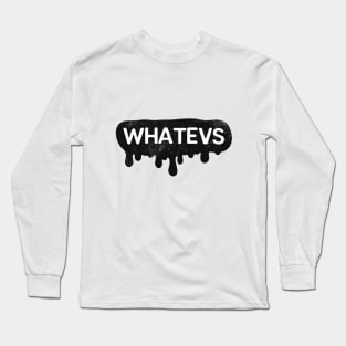 Whatevs Whateever Design Long Sleeve T-Shirt